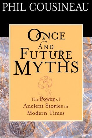 Once and Future Myths: The Power of Ancient Stories In Modern Times